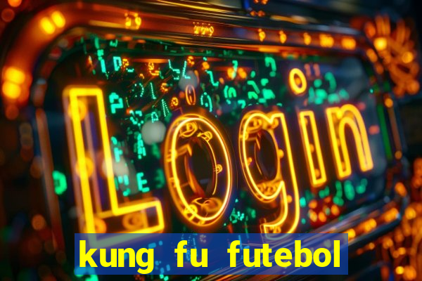 kung fu futebol clube filme completo dublado